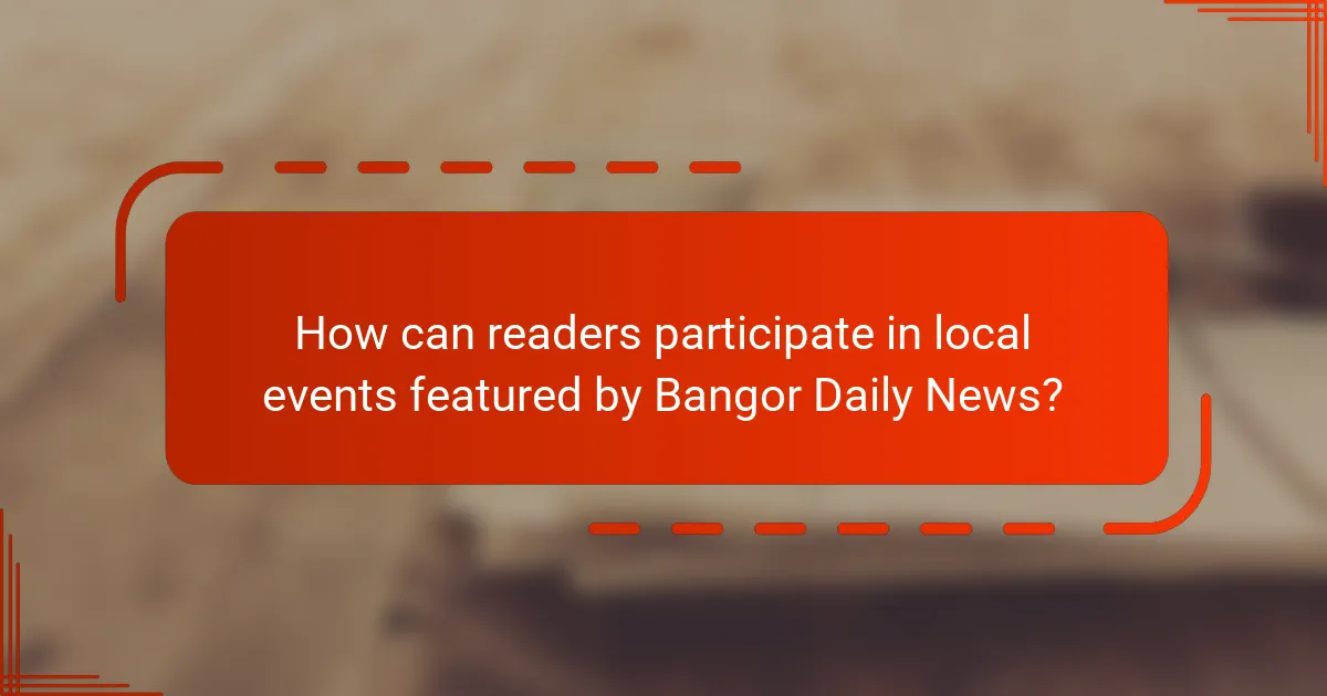 How can readers participate in local events featured by Bangor Daily News?
