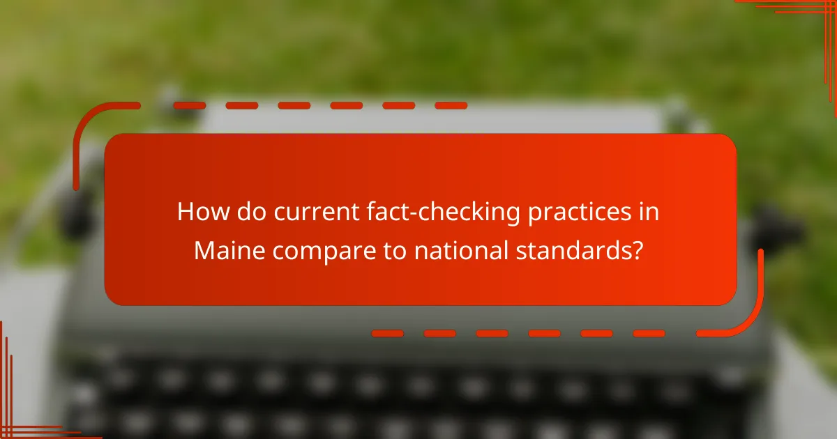 How do current fact-checking practices in Maine compare to national standards?