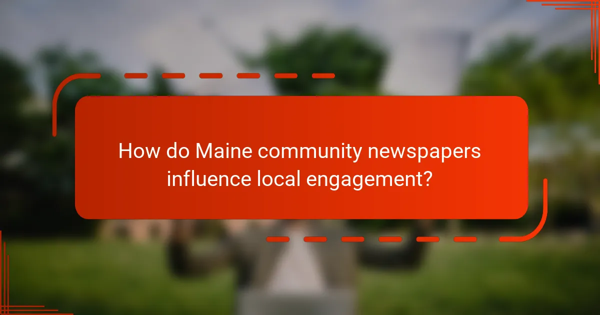 How do Maine community newspapers influence local engagement?
