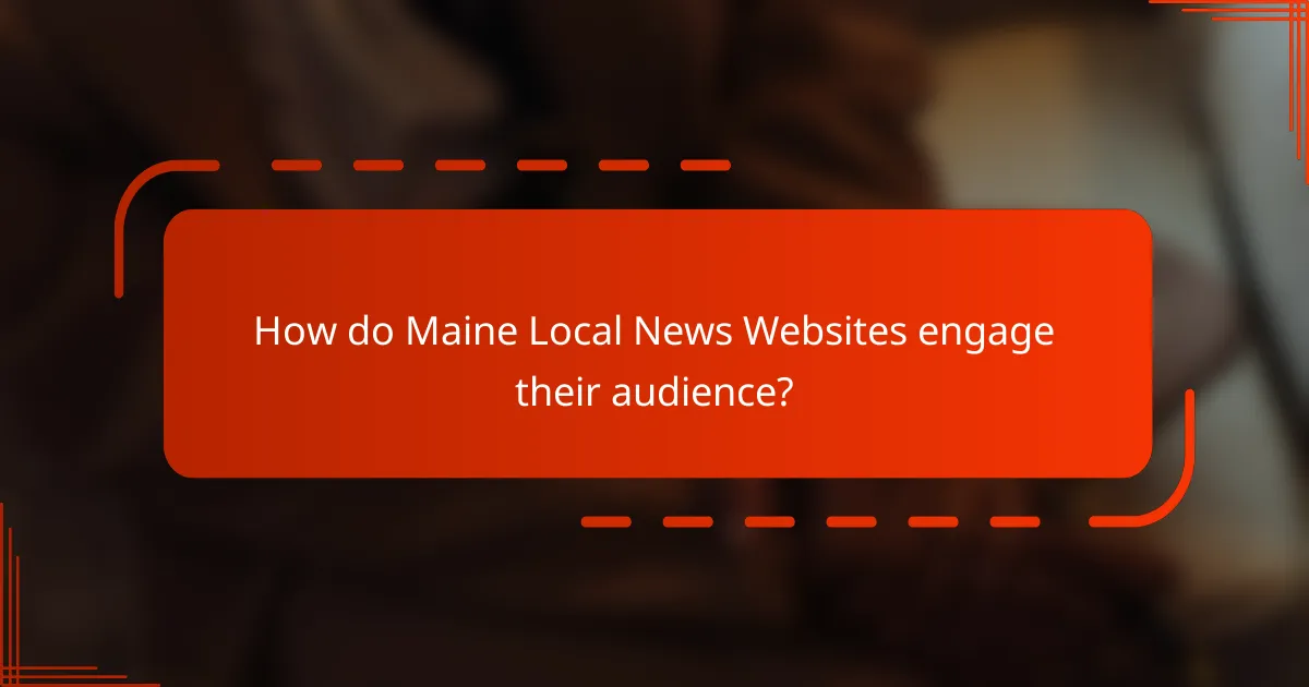 How do Maine Local News Websites engage their audience?