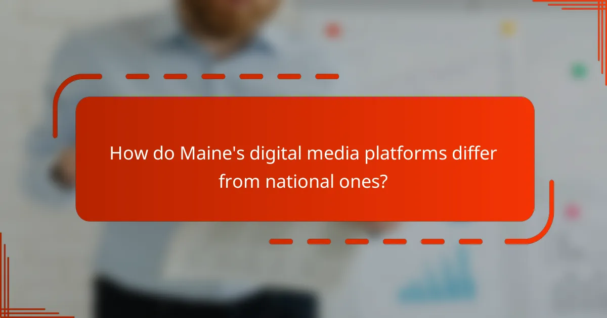 How do Maine's digital media platforms differ from national ones?