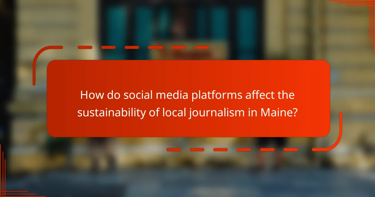 How do social media platforms affect the sustainability of local journalism in Maine?