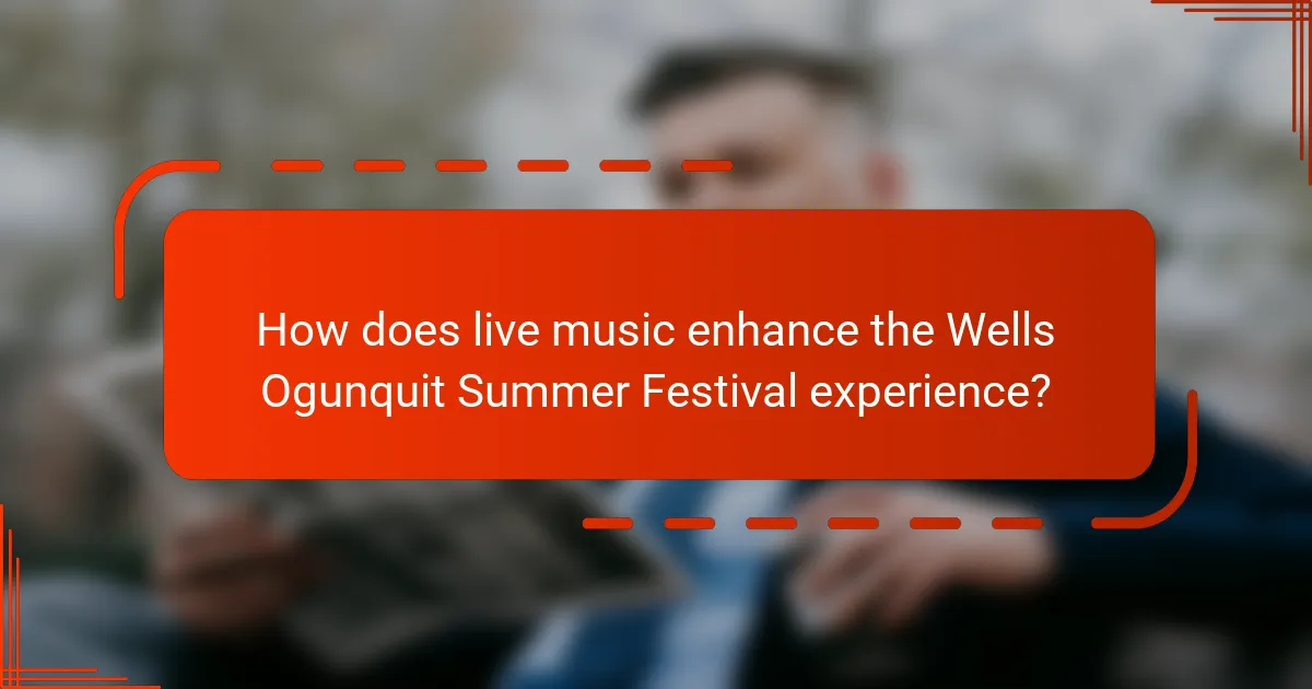 How does live music enhance the Wells Ogunquit Summer Festival experience?