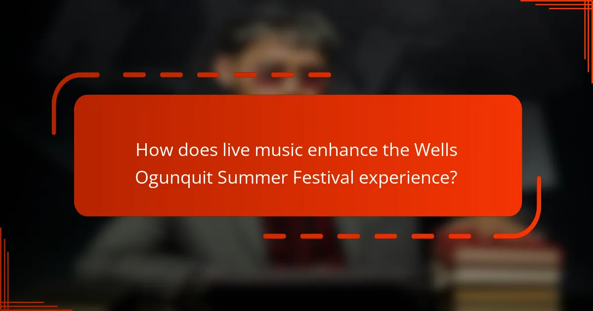How does live music enhance the Wells Ogunquit Summer Festival experience?