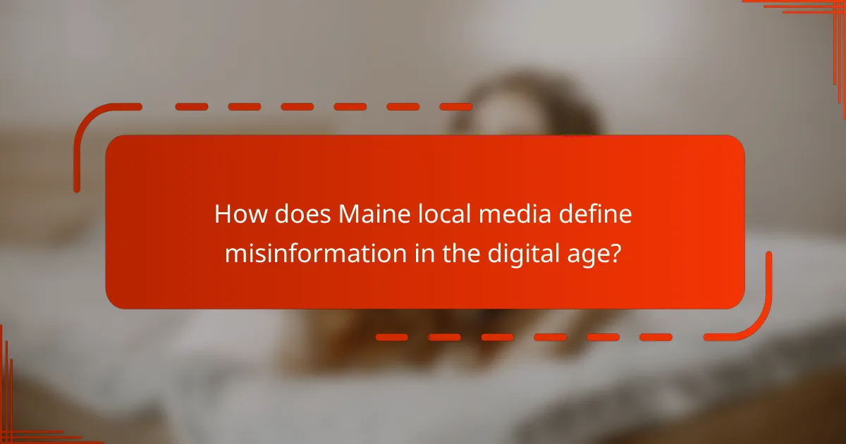 How does Maine local media define misinformation in the digital age?