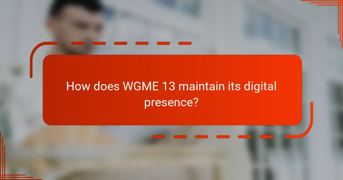 How does WGME 13 maintain its digital presence?