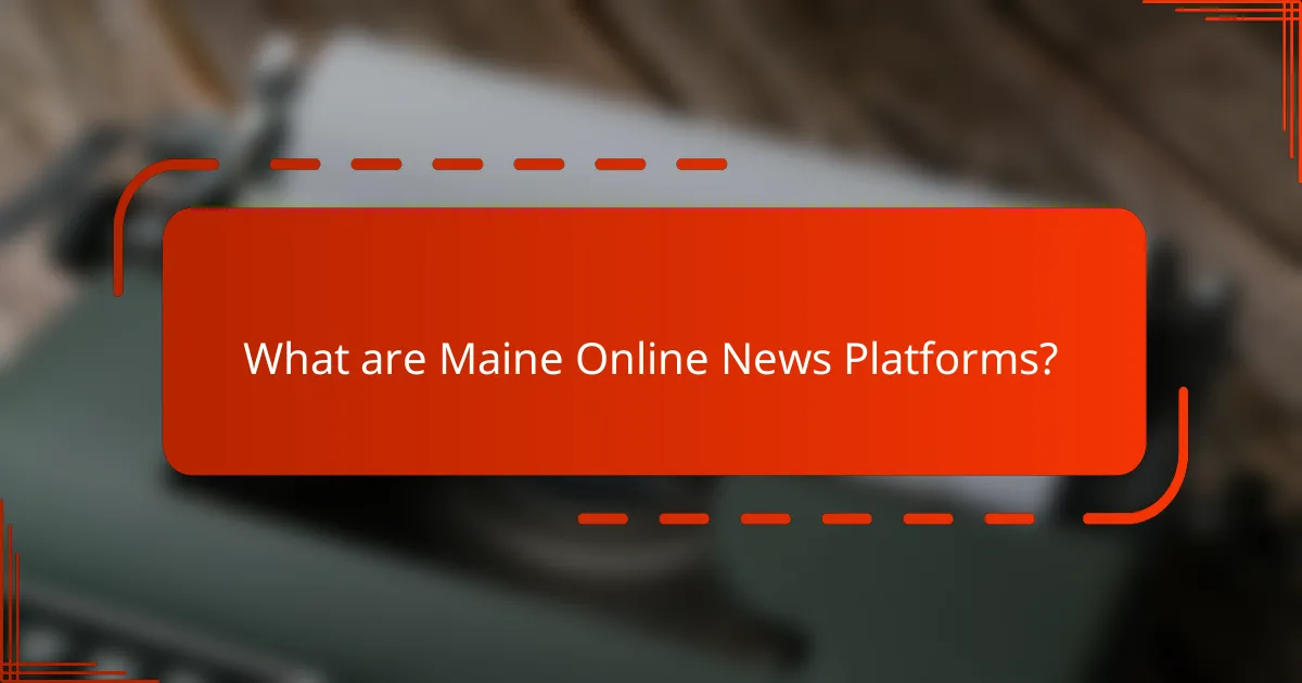 What are Maine Online News Platforms?