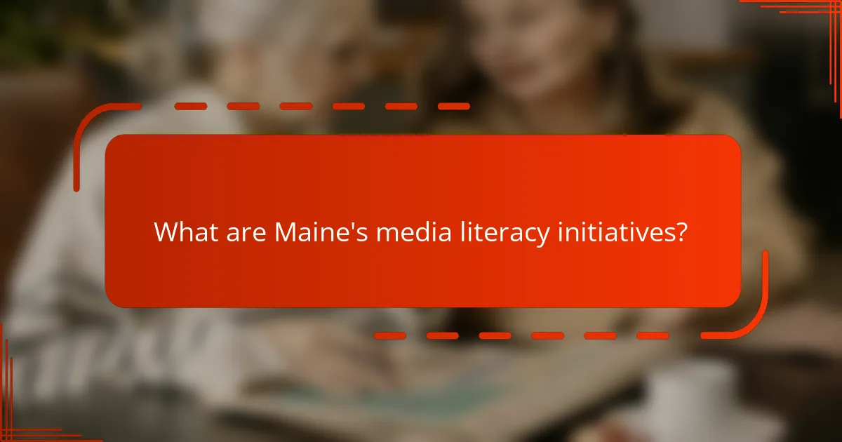 What are Maine's media literacy initiatives?