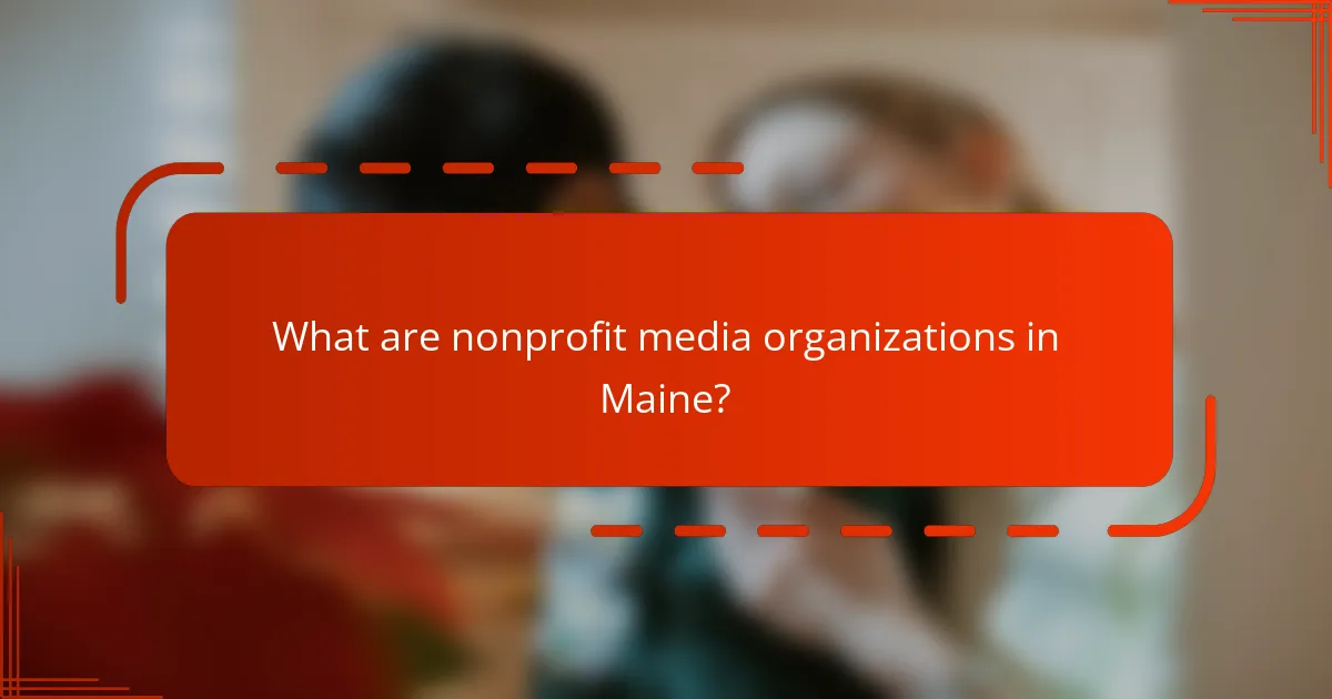 What are nonprofit media organizations in Maine?
