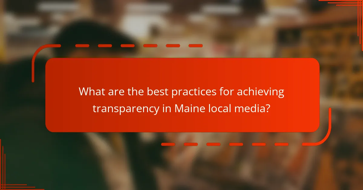 What are the best practices for achieving transparency in Maine local media?