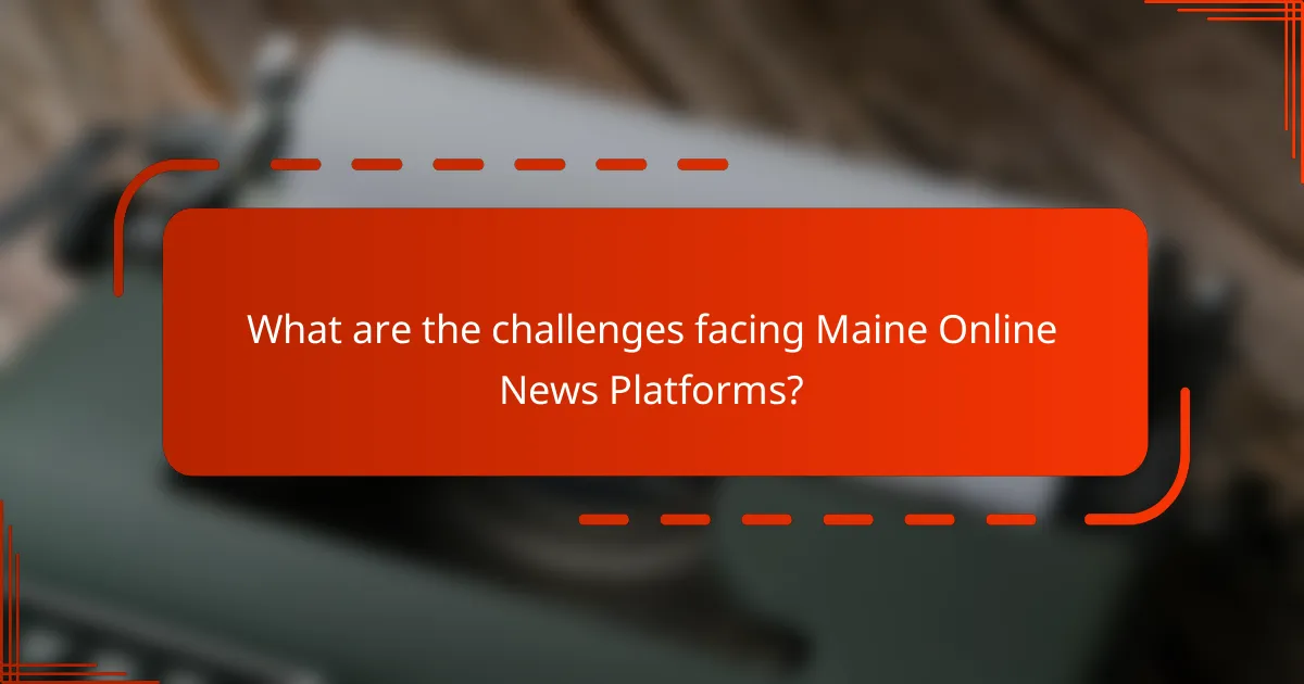 What are the challenges facing Maine Online News Platforms?