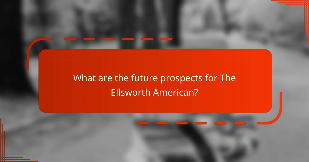 What are the future prospects for The Ellsworth American?