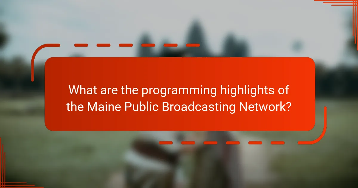 What are the programming highlights of the Maine Public Broadcasting Network?