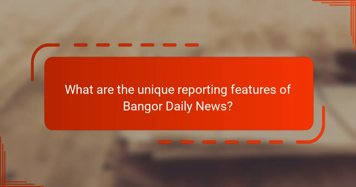 What are the unique reporting features of Bangor Daily News?