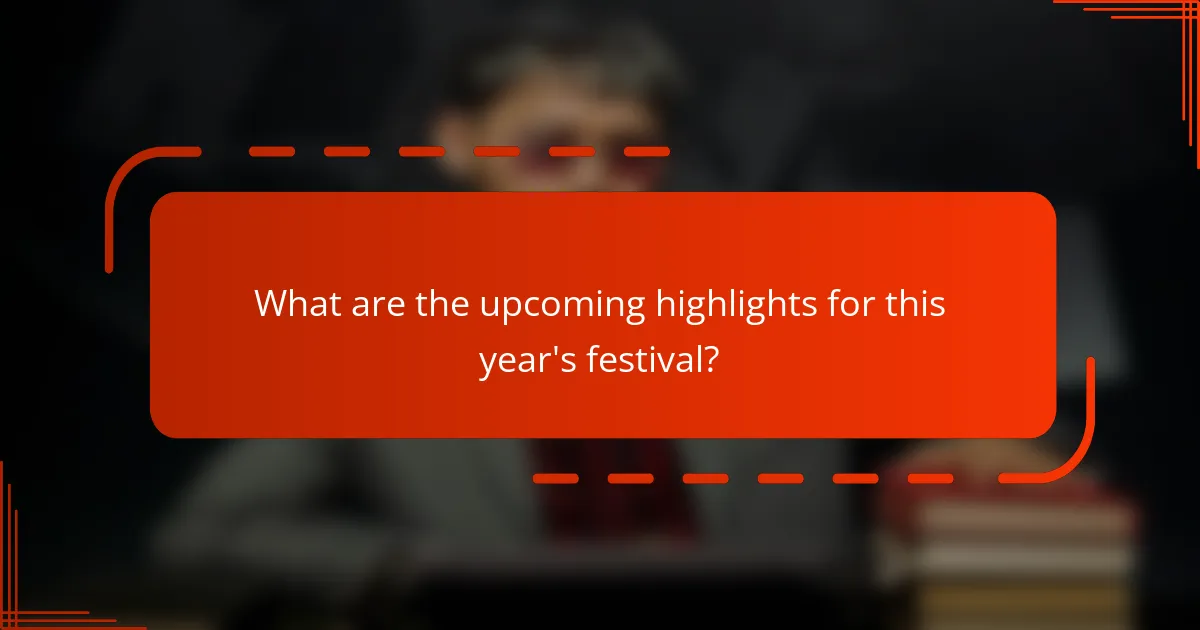 What are the upcoming highlights for this year's festival?