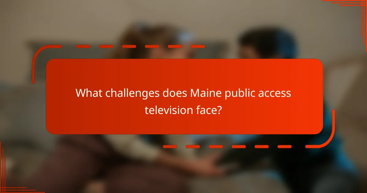 What challenges does Maine public access television face?