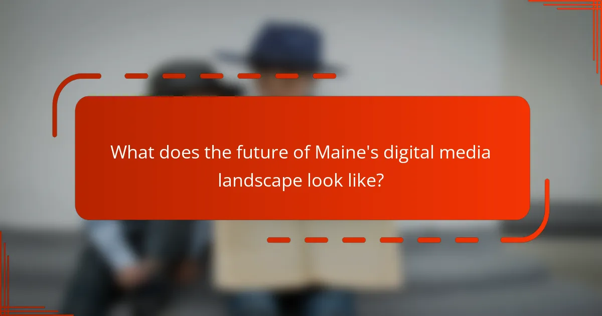 What does the future of Maine's digital media landscape look like?