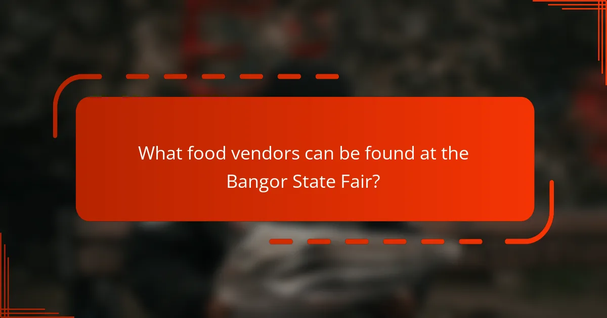 What food vendors can be found at the Bangor State Fair?
