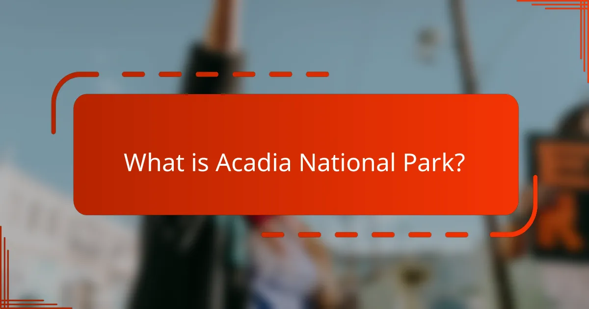 What is Acadia National Park?