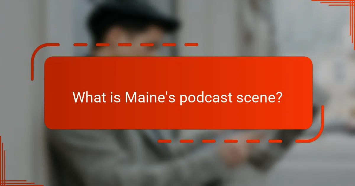 What is Maine's podcast scene?