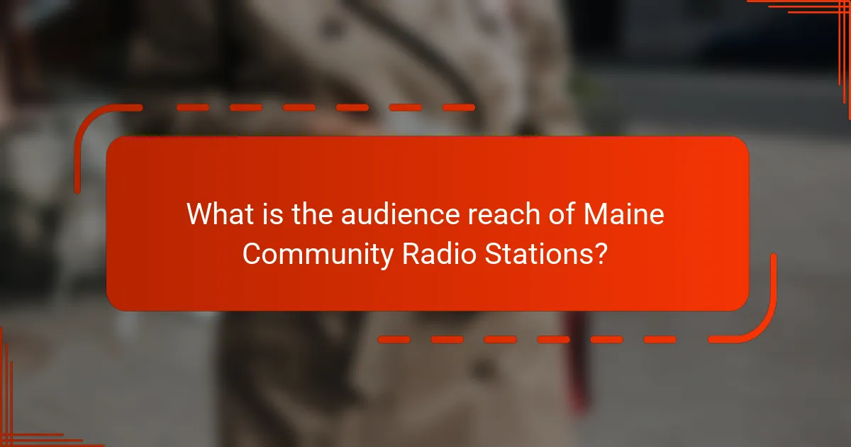 What is the audience reach of Maine Community Radio Stations?