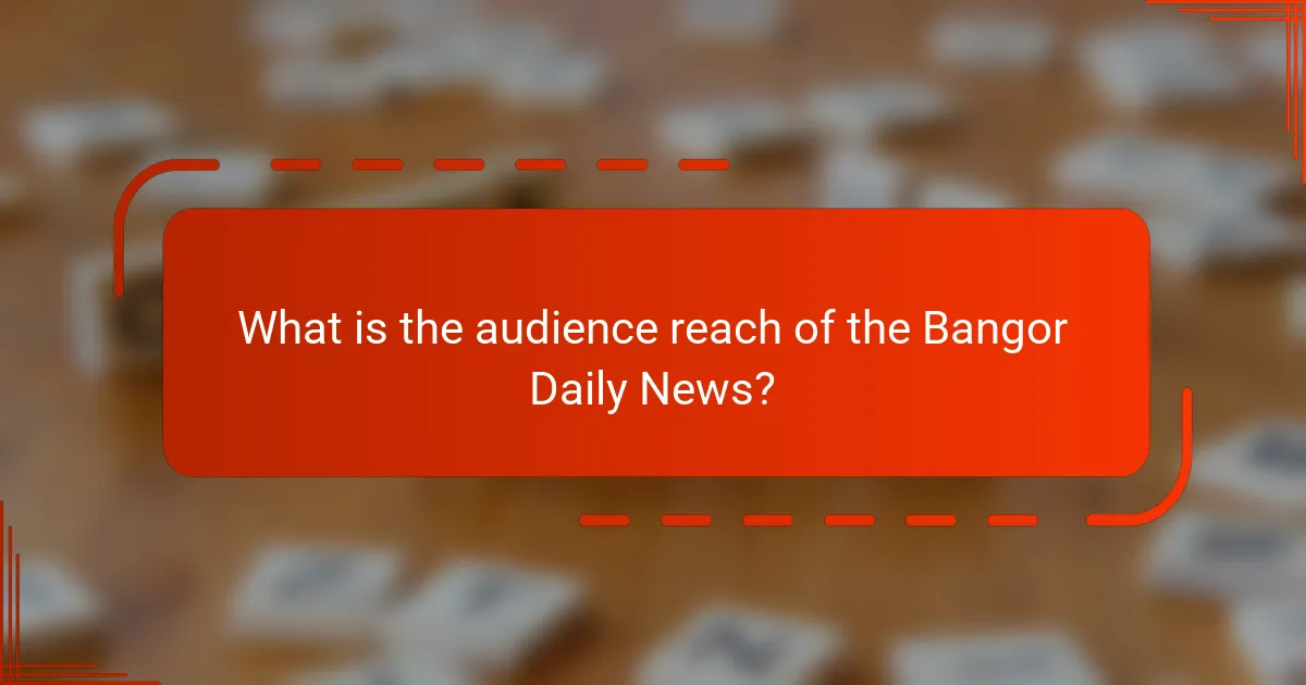 What is the audience reach of the Bangor Daily News?