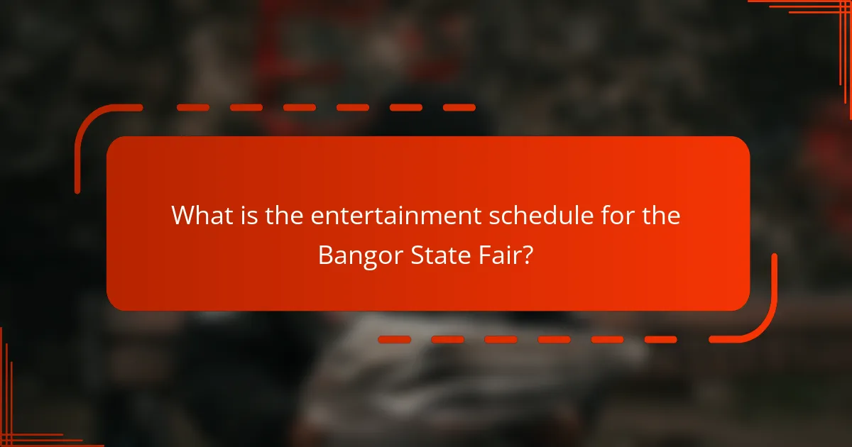 What is the entertainment schedule for the Bangor State Fair?