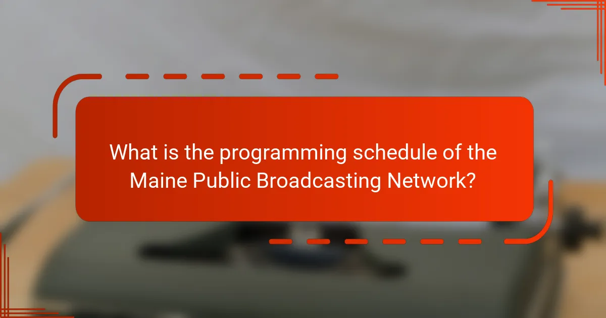 What is the programming schedule of the Maine Public Broadcasting Network?