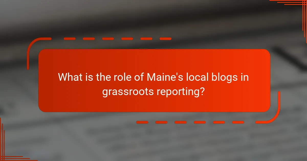 What is the role of Maine's local blogs in grassroots reporting?