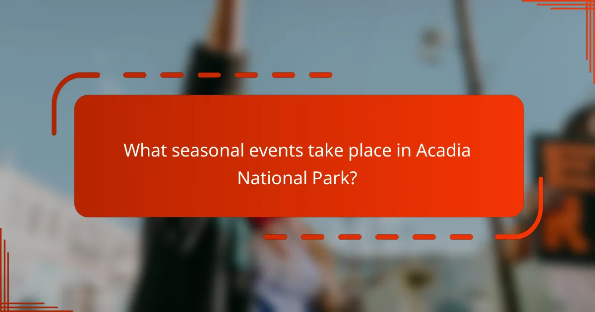 What seasonal events take place in Acadia National Park?