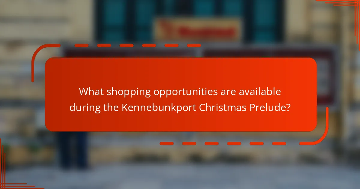 What shopping opportunities are available during the Kennebunkport Christmas Prelude?