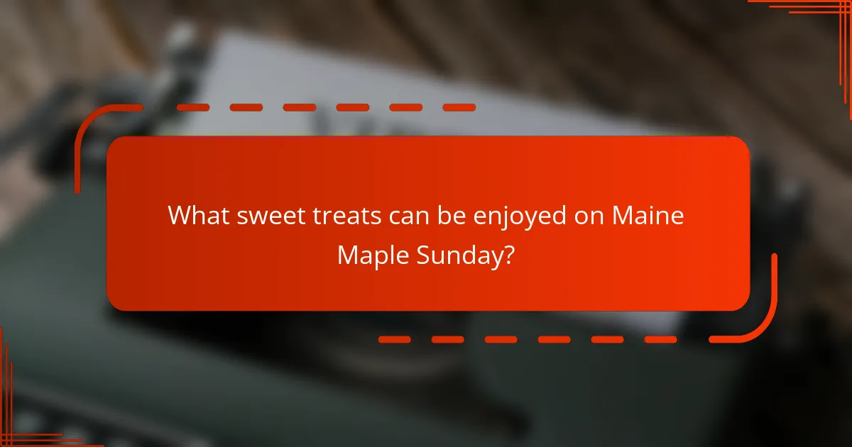 What sweet treats can be enjoyed on Maine Maple Sunday?