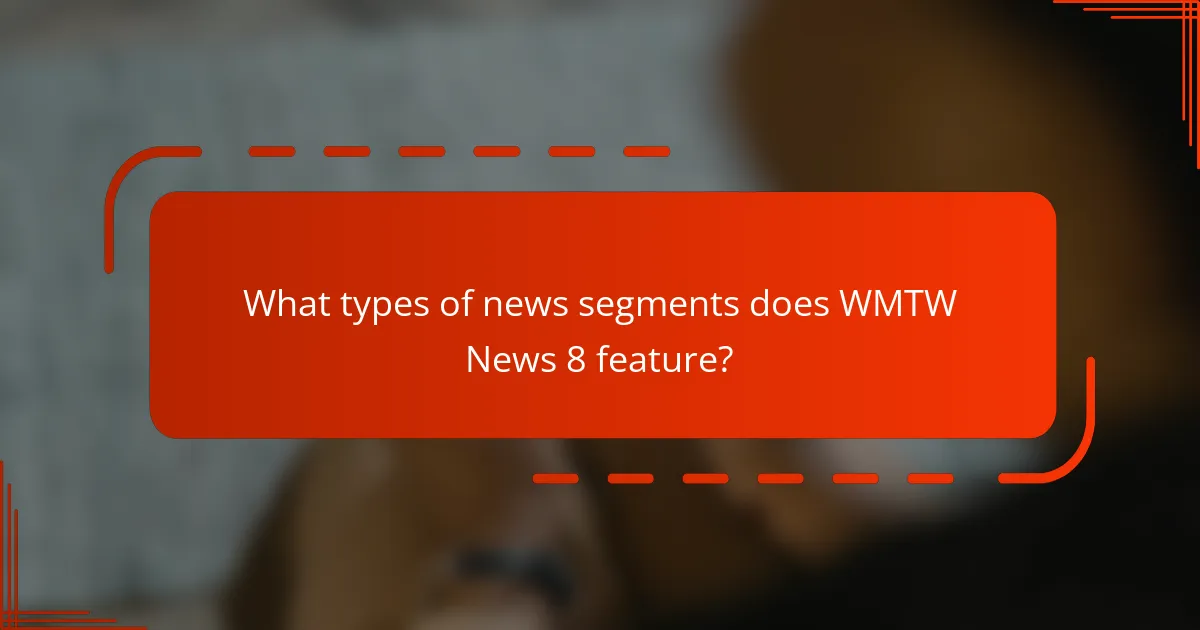 What types of news segments does WMTW News 8 feature?