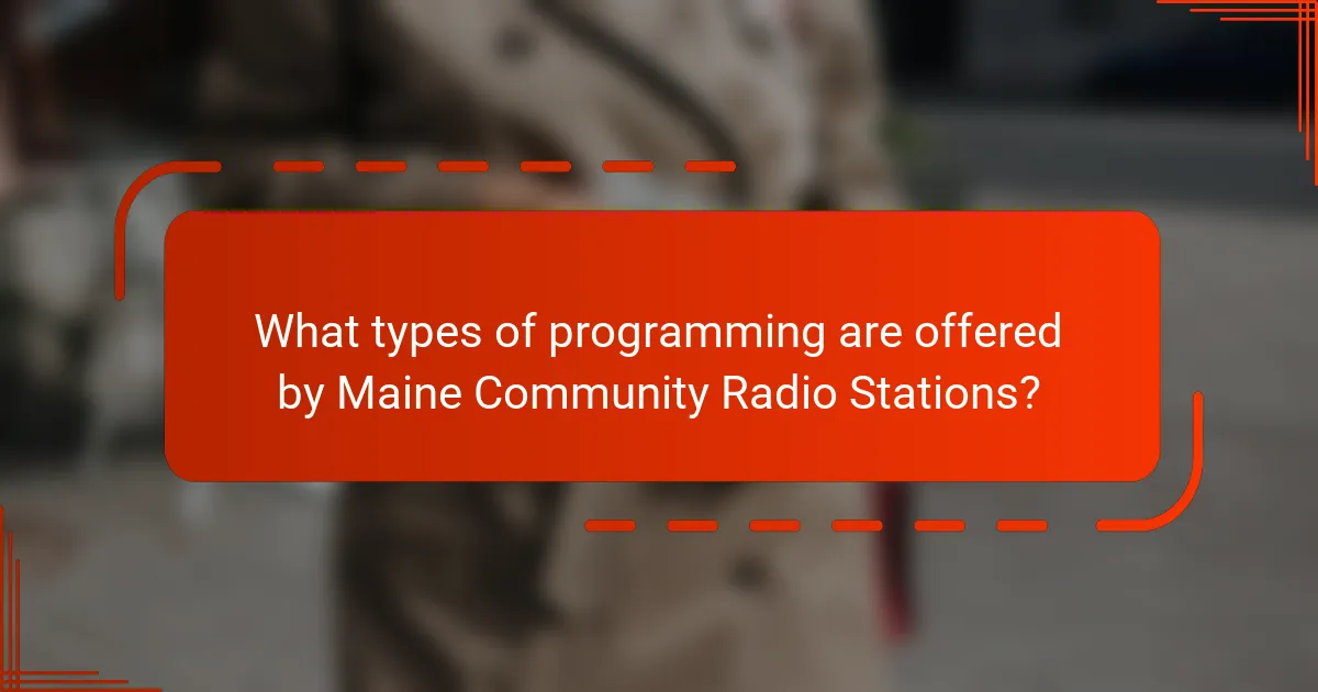 What types of programming are offered by Maine Community Radio Stations?