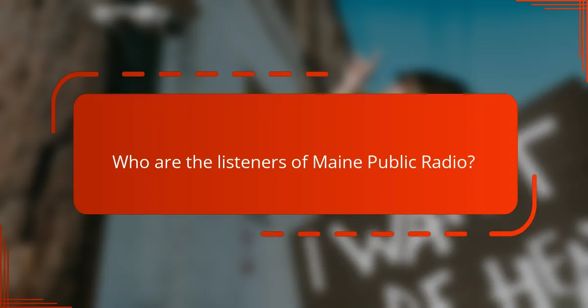 Who are the listeners of Maine Public Radio?