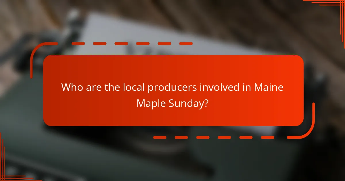 Who are the local producers involved in Maine Maple Sunday?